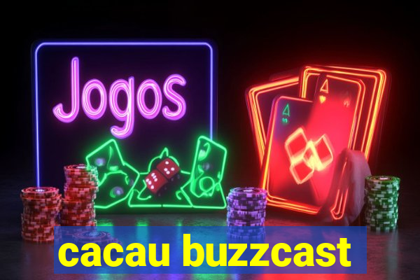 cacau buzzcast